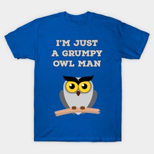 I'm just a grumpy owl man T-Shirt